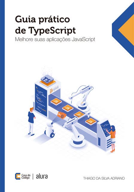 Guia prático de TypeScript: Melhore suas aplicações JavaScript