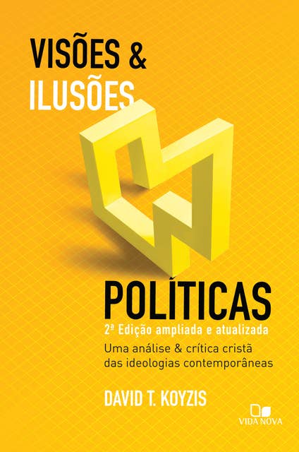 Visões e ilusões políticas: 2ª ed. ampliada e atualizada