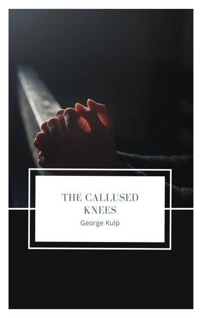 The Callused Knees: A book on perseverance in prayer