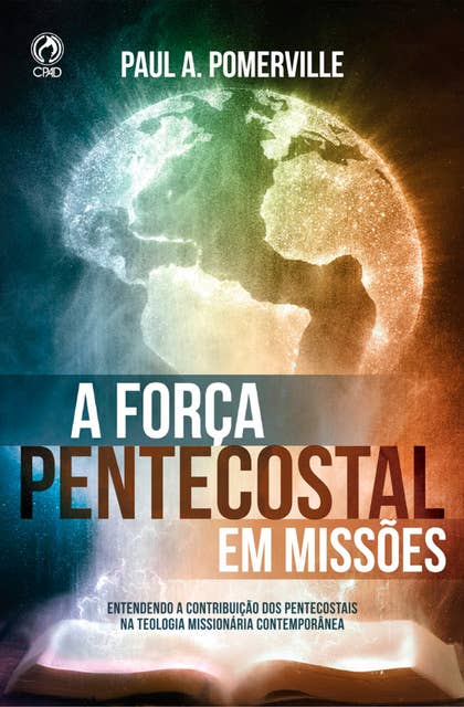 A Força Pentecostal em Missões: Entendendo A Contribuição dos Pentecostais Na Teologia Missionária Contemporânea