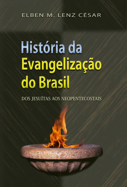 História da Evangelização do Brasil: Dos jesuítas aos neopentecostais