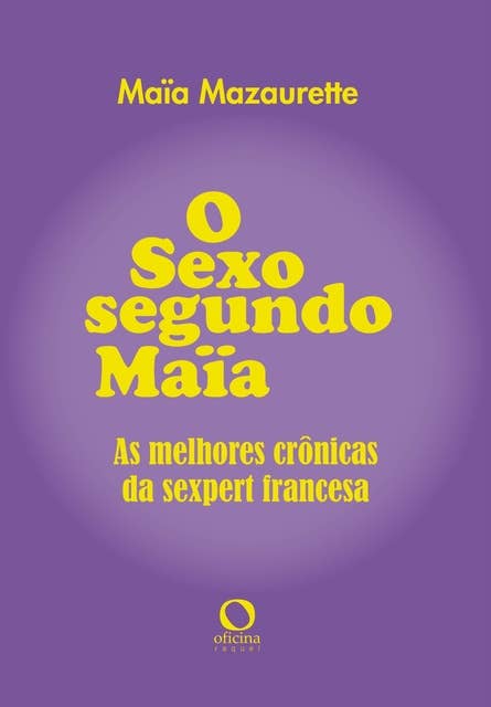 O sexo segundo Maia: As melhores crônicas da sexpert francesa