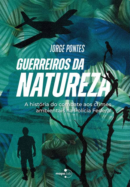 Guerreiros da Natureza: A história do combate aos crimes ambientais na Polícia Federal