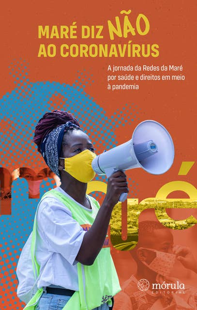 Maré diz NÃO ao Coronavírus: A jornada da Redes da Maré por saúde e direitos durante a pandemia