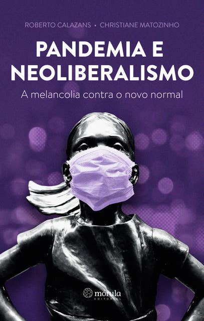 Pandemia e neoliberalismo: A melancolia contra o novo normal