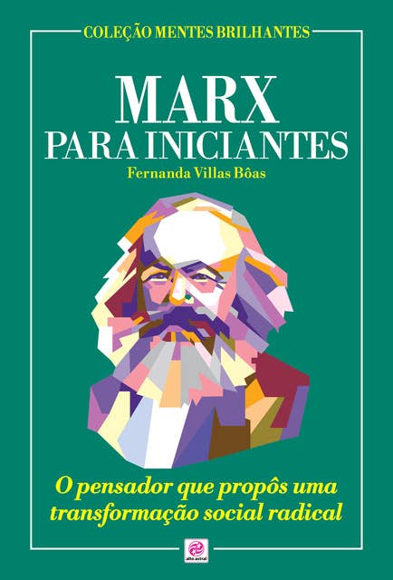 Marx para Iniciantes: O pensador que propôs uma transformação social radical