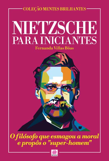 Nietzsche para Iniciantes: O filósofo que esmagou a moral e propôs o "super-homem"