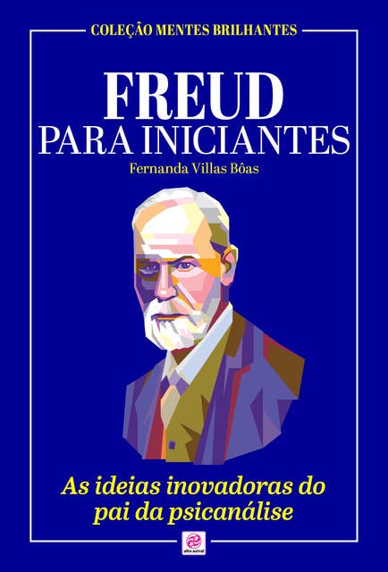 Freud para Iniciantes: As ideias inovadoras do pai da psicanálise