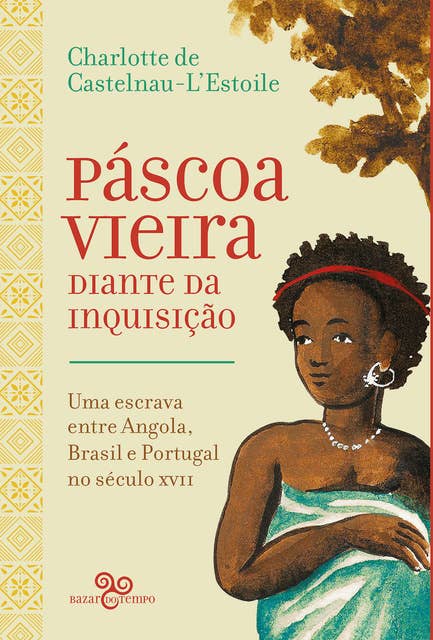 Páscoa Vieira diante da Inquisição: Uma escrava entre Angola, Brasil e Portugal no século XVII