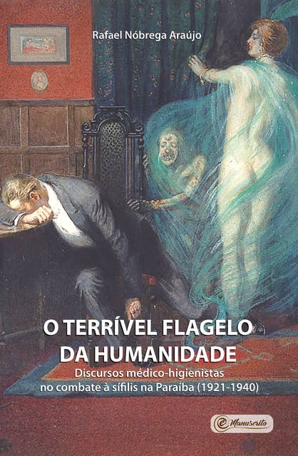 O terrível flagelo da humanidade: Discursos médico-higienistas no combate à sífilis na Paraíba (1921-1940)