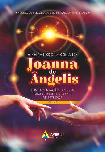 A série psicológica de Joanna de Ângelis: fundamentação teórica para coordenadores de estudos - Voume I