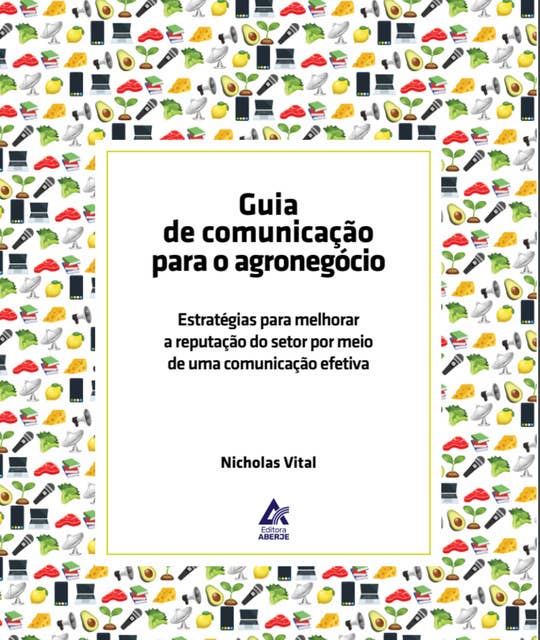 Guia de Comunicação para o Agronegócio: Estratégias para melhorar a reputação do setor por meio de uma comunicação efetiva