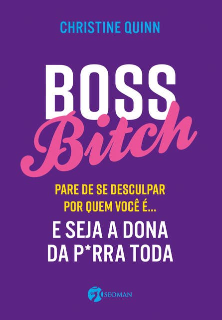 Boss bitch: Para de se desculpar por quem você é... E seja a dona p*rra toda