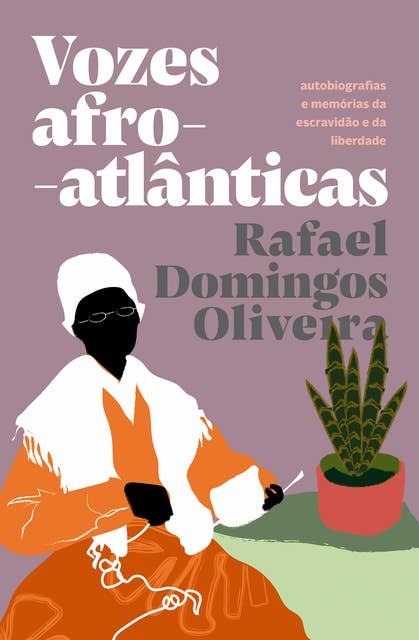 Vozes afro-atlânticas: autobiografias e memórias da escravidão e da liberdade