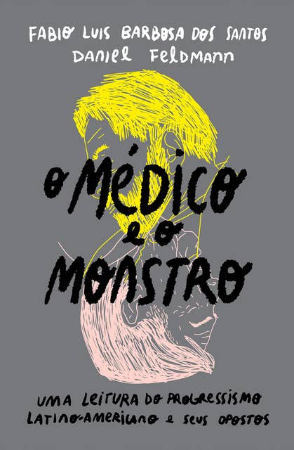 O médico e o monstro: uma leitura do progressismo latino-americano e seus opostos