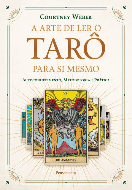 A Arte de Ler o Tarô para Si Mesmo: Autoconhecimento, Metodologia e Prática by Courtney Weber