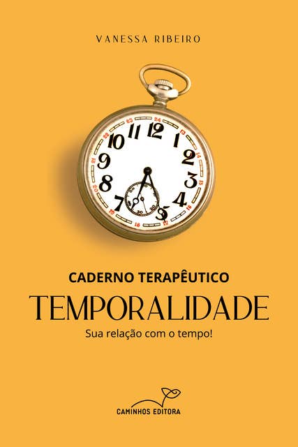CADERNO TERAPÊUTICO - TEMPORALIDADE: Sua relação com o tempo!