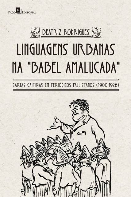 Linguagens urbanas na Babel amalucada: Cartas caipiras em periódicos paulistanos (1900-1926)