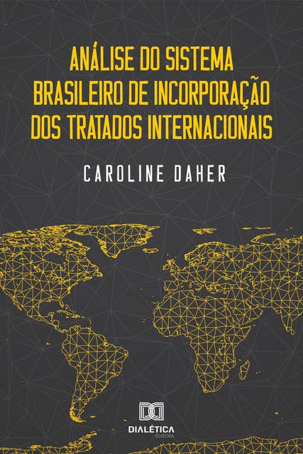 Análise do Sistema Brasileiro de Incorporação dos Tratados Internacionais
