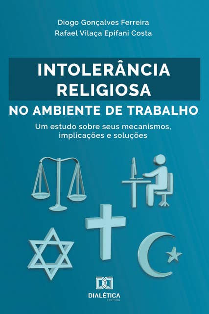 Intolerância Religiosa no Ambiente de Trabalho: um estudo sobre seus mecanismos, implicações e soluções