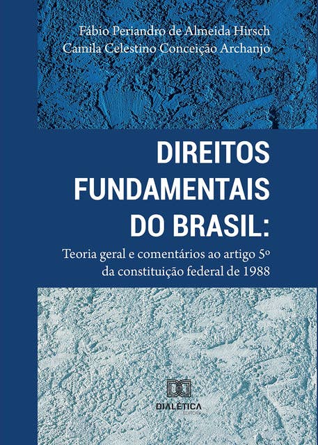 Direitos Fundamentais do Brasil: teoria geral e comentários ao artigo 5º da Constituição Federal de 1988