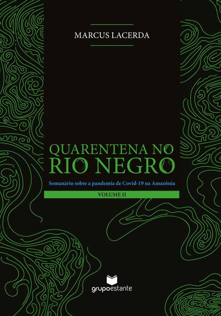 Quarentena no Rio Negro (Volume II): Semanário sobre a pandemia da Covid-19 na Amazônia