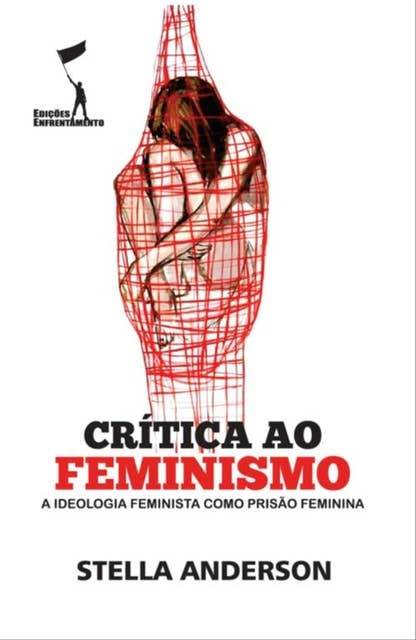 Crítica ao Feminismo: A Ideologia Feminista como Prisão Feminina