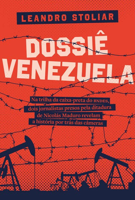 Dossiê Venezuela: Na trilha da caixa-preta do BNDES, dois jornalistas presos pela ditadura de Nicolás Maduro revelam a história por trás das câmeras