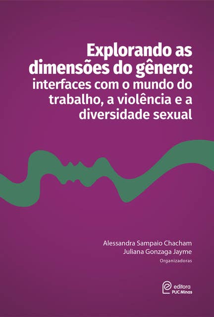 Explorando as dimensões do gênero:: interfaces com o mundo do trabalho, a violência e a diversidade sexual
