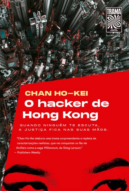 O hacker de Hong Kong: Quando ninguém te escuta, a justiça fica nas suas mãos.