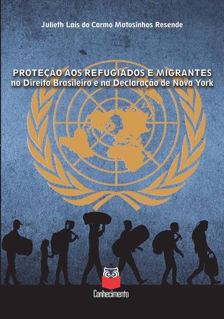 Proteção aos refugiados e migrantes: no Direito brasileiro e na Declaração de Nova York