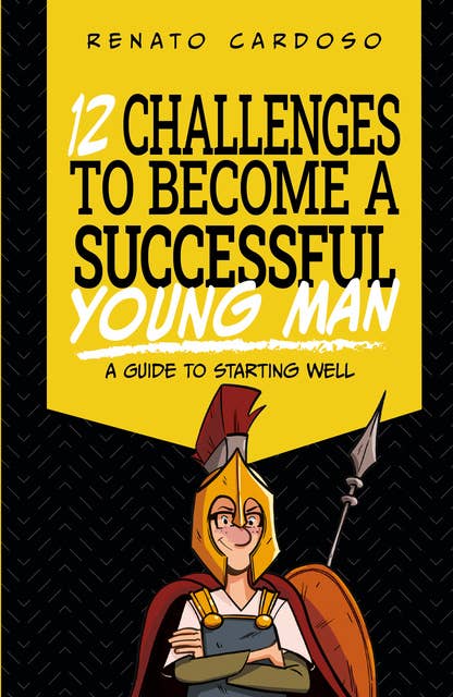 12 Challenges to Become a Successful Young Man: A guide to starting well