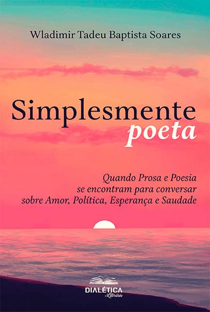 Simplesmente poeta: quando prosa e poesia se encontram para conversar sobre amor, política, esperança e saudade