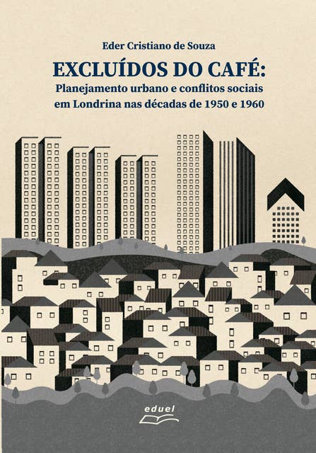 Excluídos do café: Planejamento urbano e conflitos sociais em Londrina nas décadas de 1950 e1960