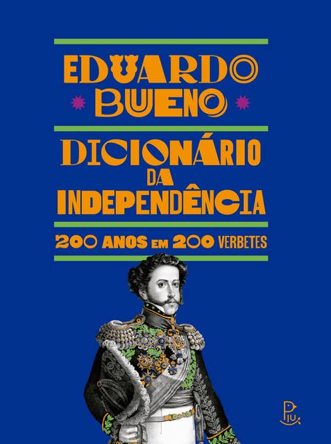 Dicionário da Independência: 200 anos em 200 verbetes