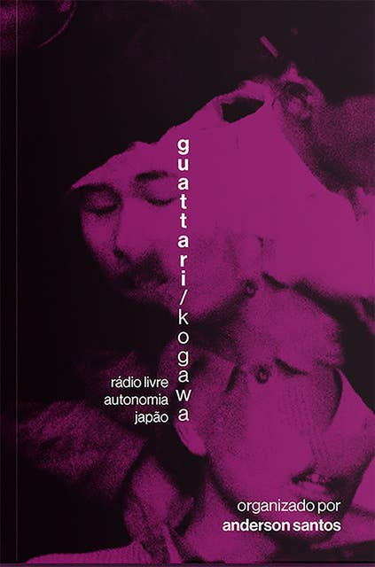 Guattari/Kogawa: Rádio live. autonomia. japão