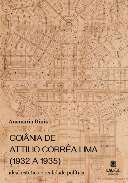 Goiânia by Attilio Corrêa Lima (1932 a 1935): Aesthetic ideal and political reality