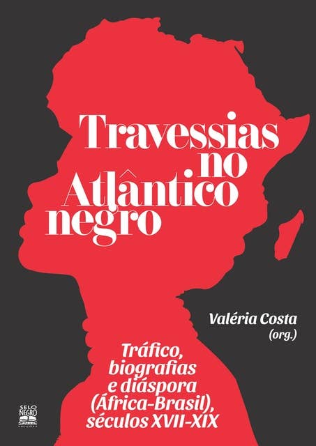 Travessias no Atlântico negro: Tráfico, biografias e diáspora (África-Brasil), séculos XVII-XIX