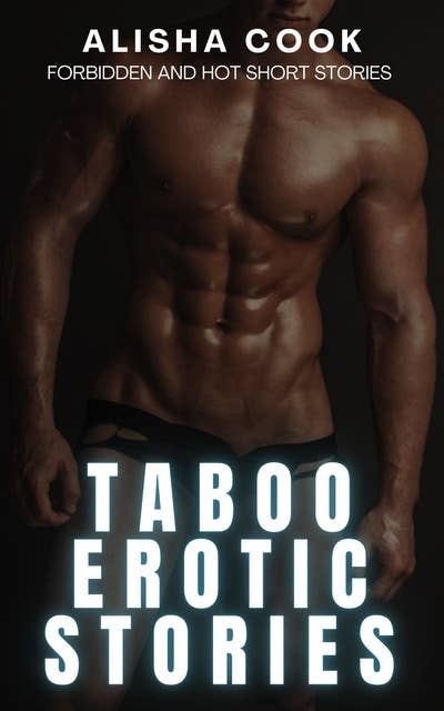 Taboo Erotic Stories: Forbidden and Hot Short Stories