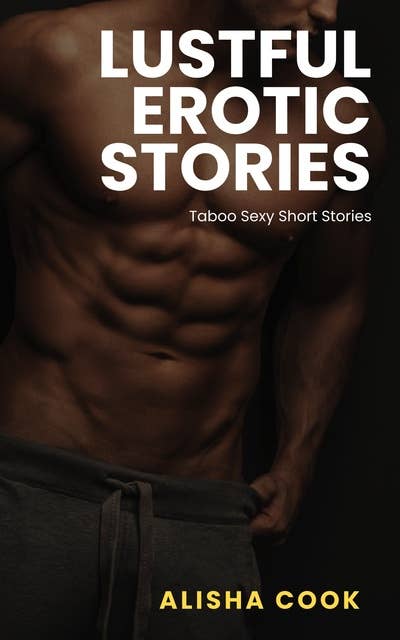 Lustful Erotic Stories: Taboo Sexy Short Stories