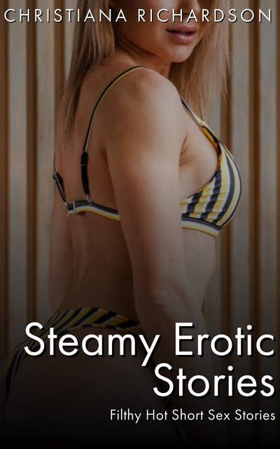 Steamy Erotic Stories: Filthy Hot Short Sex Stories