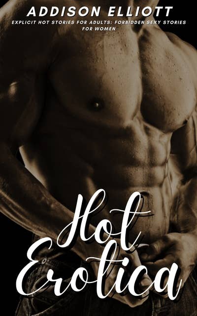 Hot Erotica - Explicit Hot Stories for Adults: Forbidden Sexy Stories for Women