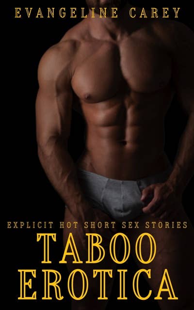 Taboo Erotica: Explicit Hot Short Sex Stories: 250 Erotic Stories