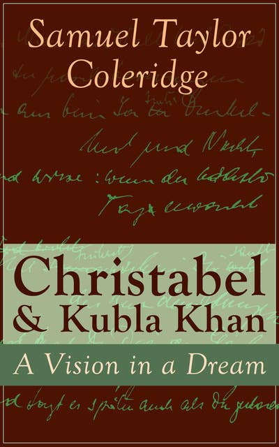 Christabel & Kubla Khan: A Vision in a Dream