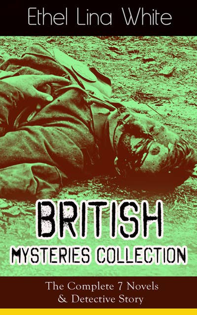 British Mysteries Collection: The Complete 7 Novels & Detective Story: Some Must Watch (The Spiral Staircase), Wax, The Wheel Spins (The Lady Vanishes), Step in the Dark, While She Sleeps, She Faded into Air, Fear Stalks the Village, Cheese