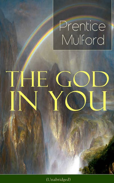 The God in You (Unabridged): How to Connect With Your Inner Forces - From one of the New Thought pioneers, Author of Thoughts are Things, Your Forces and How to Use Them & Gift of Spirit