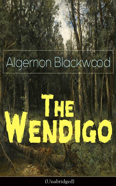 The Wendigo (Unabridged): Horror Classic - A dark and thrilling story, which introduced the legend to horror fiction