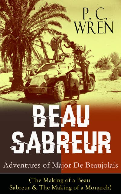 BEAU SABREUR: Adventures of Major De Beaujolais: The Making of a Beau Sabreur & The Making of a Monarch