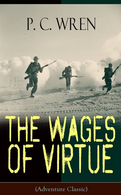 The Wages Of Virtue (Adventure Classic): From the Author of Beau Geste, Stories of the Foreign Legion, Cupid in Africa, Stepsons of France, Snake and Sword, Port o' Missing Men & The Young Stagers