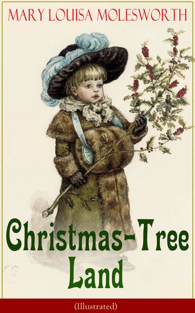 Christmas-Tree Land (Illustrated): The Adventures in a Fairy Tale Land (Children's Classic)